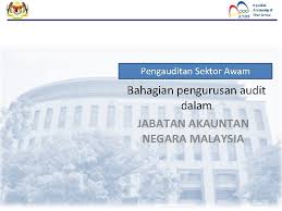 It has states and districts offices around malaysia to provide accounting services to the public sector. Jabatan Akauntan Negara Malaysia Pengurusan Pengauditan Disediakan Oleh