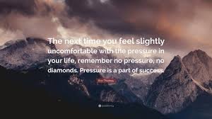 Discover and share diamonds are made under pressure quotes. Eric Thomas Quote The Next Time You Feel Slightly Uncomfortable With The Pressure In Your Life Remember No Pressure No Diamonds Pressur