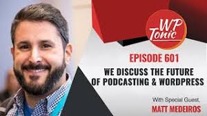 601 WP-Tonic Show With Special Guest Matt Medeiros "Director of Podcaster  Success" at Castos