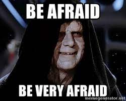 Be Afraid Be Very Afraid The Emperor Hd Star Wars Meme Generator