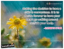 It is to decide forever to have your heart go walking around outside your body. Best English Inspiring Words Form Elizabeth Stone On Parents Jnana Kadali Com Telugu Quotes English Quotes Hindi Quotes Tamil Quotes Dharmasandehalu