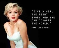 Give A Girl The Right Shoes And She Can Conquer The World Marilyn Monroe Shoe Obsessed Marilyn Monroe Quotes Marilyn Quotes Monroe Quotes
