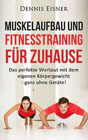Welche acht übungen sich für das training ohne geräte zuhause anbieten, verraten wir dir jetzt! Muskelaufbau Und Fitnesstraining Fur Zuhause Das Perfekte Workout Mit Dem Eigenen Korpergewicht Ganz Ohne Gerate Abnehmen Diat Ohne Gerate Fit Bankdrucken Muskelaufbau Krafttraini Ebook Eisner Dennis Amazon De Kindle Shop
