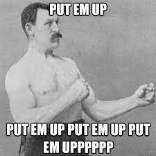 Put Em Up Put Em Up Put Em Up Put Em Upppppp Misc Quickmeme