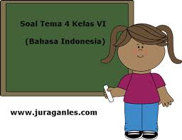 Soal Tematik Kelas 6 Tema 4 Kompetensi Dasar Bahasa Indonesia Juragan Les