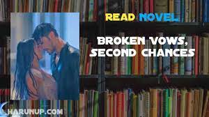 Read Broken Vows, Second Chances Novel Full Episode - Harunup