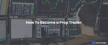 How To Become A Prop Trader - A Complete Guide For 2022