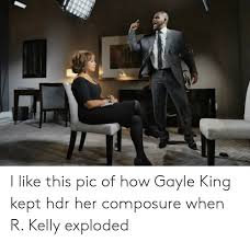 8.8k 3 3 0 @lilgeorge couples. I Like This Pic Of How Gayle King Kept Hdr Her Composure When R Kelly Exploded R Kelly Meme On Ballmemes Com