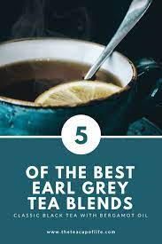 5 Of The Best Classic Earl Grey Tea Blends Earl Grey Tea Blend Earl Grey Tea Grey Tea