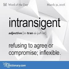 Intransigent Word Of The Day Dictionary Com Unusual Words Weird Words Uncommon Words