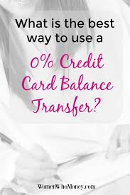 Jul 21, 2021 · a balance transfer involves moving debt from an existing credit account to a new account — in this case, to a balance transfer credit card. Best Ways To Use A 0 Credit Card Balance Transfer Women Who Money