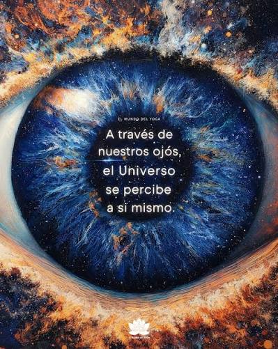 A través de nuestros ojos, el universo no solo se observa… se reconoce. En  la filosofía del yoga hay una idea muy sencilla pero profunda: no estamos  separados del universo, somos parte