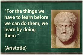For The Things We Have To Learn Before We Can Do Them We Learn By Doing Them Aristotle The Nicomachean Ethics Words Learning Aristotle