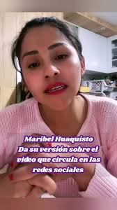 MARIBEL HUAQUISTO HACE SU DESCARGO sobre el video que esta circulando en  redes sociales.