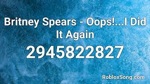 Britney Spears Oops I Did It Again Roblox Id Roblox Music Codes