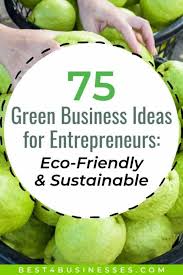75 Best Green Business Ideas Eco Friendly Sustainable Green Business Ideas Green Business Business Trends