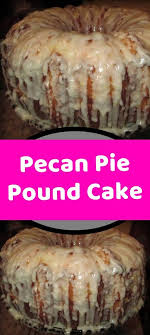Pecan Pie Pound Cake Pecan Pie Pound Cake Stick Of Butter Savoury Cake
