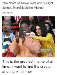 25 Best Memes About Greatest Meme Of All Time Greatest Michael Jackson Meme Light Skin Memes Best Memes