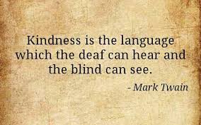Kindness Is The Language Which The Deaf Can Hear And The Blind Can See Mark Twain Kindness Is The Language Which The Deaf Can Heare And The Blind Can See Mark Twain Quotation Kindness Mark Twain Inspiration Quotes Quotes Quotable Quotes Quotations