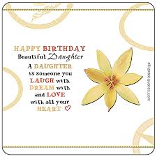 Happy Birthday To My Beautiful Daughter A Daughter Is Someone You Laugh With Happy Birthday Daughter Birthday Greetings For Daughter Daughter Birthday Cards