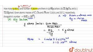 To get moles from atoms, divide number of atoms by 6.022 x 10^23. How Many G Atoms And Number Of Atoms Are There N A 60 G Carbon B 22 4 G Cu An C Youtube