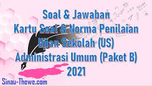 20200814 contoh soal essay pai sma kelas x semester 2 k13 part 2. Soal Jawaban Ujian Sekolah Administrasi Umum Tahun 2021 Paket B Sinau Thewe Com