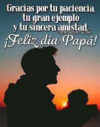 Así que regala imágenes y frases de feliz día del padre a tu papá y regala amor en su día. Gracias Por Tu Paciencia Tu Gran Ejemplo Y Tu Sincera Amistad Feliz Dia Papa Tarjetasdiarias Com