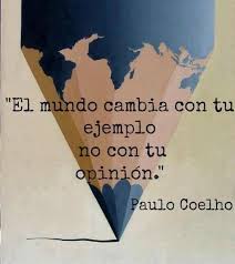 Translation The World Changes With Your Example Not With Your Opinion Paulo Coelho Frases De Paulo Frases Bonitas Frases Motivadoras