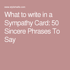 Religious sympathy messages will probably not offend. What To Write In A Sympathy Card 50 Sincere Phrases To Say Sympathy Cards Sympathy Card Sayings Sympathy Cards Handmade