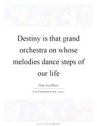 Destiny Is That Grand Orchestra On Whose Melodies Dance Steps Of Picture Quotes