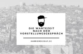 Wartezeit Nach Dem Vorstellungsgesprach Karrierekebap De