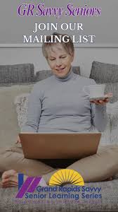 Stay up-to-date by joining our email list! Visit  https://www.grsavvyseniors.com/ and scroll to the bottom of the main page  to sign-up for our email blasts or feel free to send us a direct message  with ...