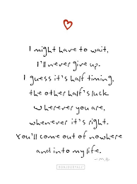Finding Falling In Love I Might Have To Wait I Ll Never Give Up I Guess It S Half Timing Th Quotes About Love And Relationships Time Quotes Autumn Quotes
