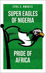The nigerian super eagles have won the trophy a record of three times: Super Eagles Of Nigeria Pride Of Africa English Edition Ebook Nwokeji Cyril Nwokeji Ambrose Aronu Joachins Amazon De Kindle Shop