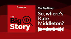 So, where's Kate Middleton? | The Big Story - YouTube