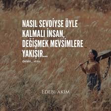 Nasil Sevdiyse Oyle Kalmali Insan Degismek Mevsimlere Yakisir Guzel Soz Ozlu Sozler Alintilar