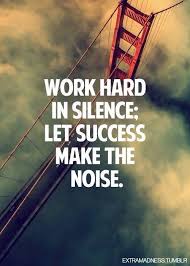 Work Hard In Silence Let Your Success Be The Noise Meaning Work Hard In Silence Let Success Make The Noise Study Quotes Work Hard In Silence Cool Words