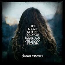 So No One Told You Life Was Gonna Be This Way Meaning Just In Case No One Told You Today You Are Good Enough Speak Life Wise Words Quotes Inspirational Bible Quotes