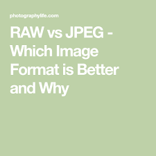 Raw Vs Jpeg Which Image Format Is Better And Why