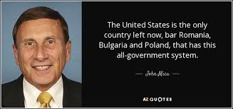 John Mica quote: The United States is the only country left now, bar...