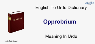 How to say obloquy in english? Opprobrium Meaning In Urdu Zillat Ø°Ù„Øª English To Urdu Dictionary