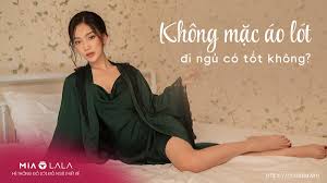 Không mặc áo lót đi ngủ có tốt không? Những sự thật khiến bạn bất ngờ