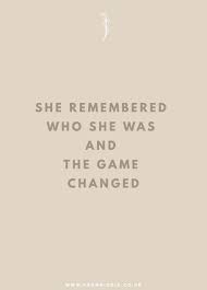 Check spelling or type a new query. She Remembered Who She Was And The Game Changed I Got Me Quotes Motivational Quotes For Life Strong Women Quotes
