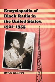 Encyclopedia of Black Radio in the United States, 1921-1955
