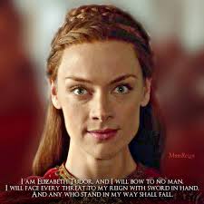 Warrior Queen Queenelizabethi Elizabethtudor Rachelskarsten Reign Reign Quotes Reign Tv Show Reign