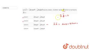 Let Vec A Hat I A Cos Theta Hat J A Sin Theta Be Any Vector Another Vector Vec B Which I Youtube