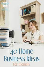40 Businesses You Can Start From Home Home Based Business Home Business Start A Business From Home