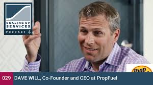 Dave Will, Co-Founder and CEO at PropFuel — Scaling Up Services