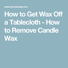 How To Remove Wax From A Tablecloth Candle Wax Removal Candle Removal Table Cloth