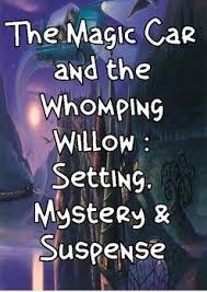 The Magic Car And The Whomping Willow Setting Mystery And Suspense Magic Car Suspense Mystery